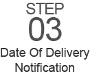 Step 3: Date Of Delivery Notification