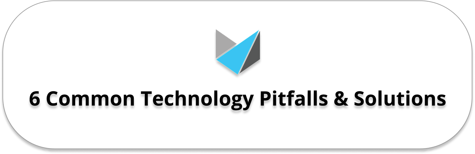 6 Common Technology Pitfalls & Solutions